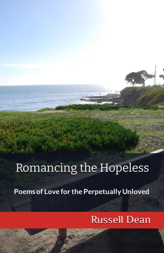 Romancing the Hopeless Poems of Love for the Perpetually Unloved
