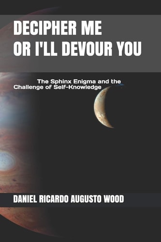 Decipher Me Or I'll Devour You The Sphinx Enigma and the Challenge of Self-Knowledge