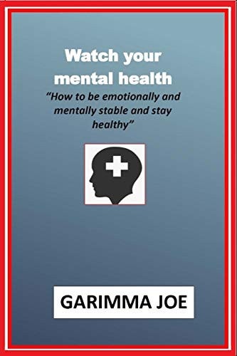 Watch Your Mental Health How to be Emotionally and Mentally Stable and Stay Healthy