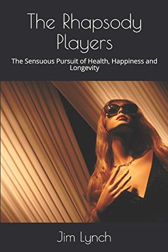 The Rhapsody Players The Sensuous Pursuit of Health, Happiness and Longevity
