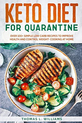 Keto Diet for Quarantine Over 100+ Simple Low Carb Recipes to Improve Health and Control Weight - Cooking at Home
