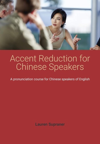 Accent Reduction for Chinese Speakers A Pronunciation Course for Chinese Speakers of English