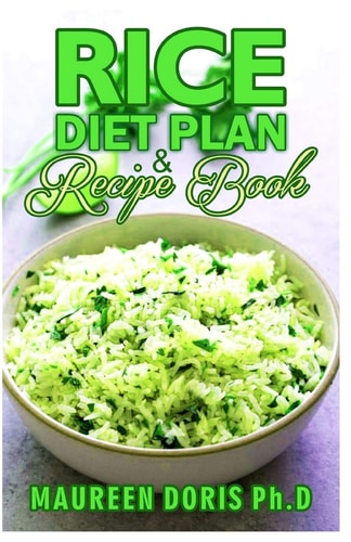 Rice Diet Plan & Recipe Book Recipes to Feed Your Body the Healthy Way