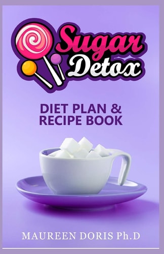 Sugar Detox Diet Plan & Recipe Book Go Zero with Sugar, Live Healthy!