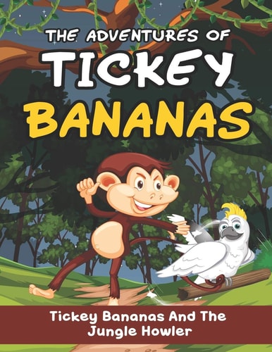 Adventures of Tickey Bananas Tickey Bananas and the Jungle Howler: Funny Adventurous Monkey Story Book for Kids and Toddlers