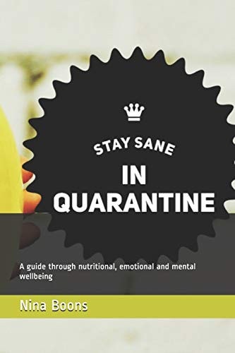 Stay Sane in Quarantine A Guide Through Nutritional, Emotional and Mental Wellbeing