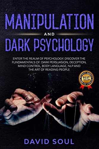 Manipulation And Dark Psychology 4 Books in 1 - Enter The Realm of Psychology. Discover the Fundamentals Of: Dark Persuasion, Deception, Mind Control, Body Language, NLP and The Art of Reading People.