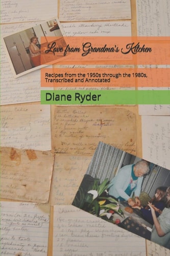 Love from Grandma's Kitchen Recipes from the 1950s Through the 1980s, Transcribed and Annotated