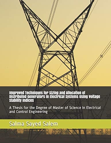 Improved Techniques for Sizing and Allocation of Distributed Generators in Electrical Systems Using Voltage Stability Indices A Thesis for the Degree of Master of Science In Electrical and Control Engineering