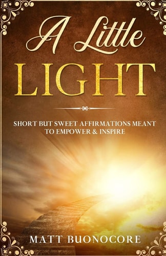 A Little Light Self Help Affirmations for Times of Hardship: Short But Sweet Affirmations Meant to Empower & Inspire
