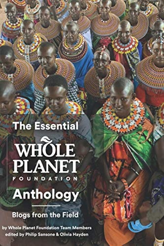 The Essential Whole Planet Foundation Anthology Blogs from the Field