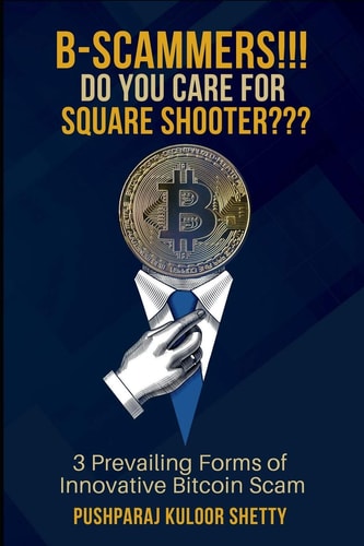B-Scammers!!! Do You Care for Square Shooter #3 Prevailing Forms of Innovative Bitcoin Scams