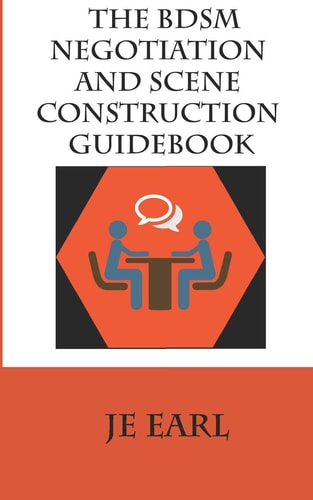 The BDSM Negotiation and Scene Construction Guidebook