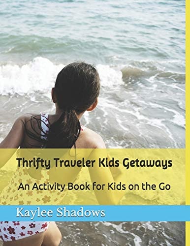 Thrifty Traveler Kids Getaways An Activity Book for Kids on the Go