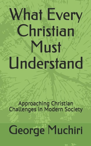What Every Christian Must Understand Approaching Christian Challenges in Modern Society