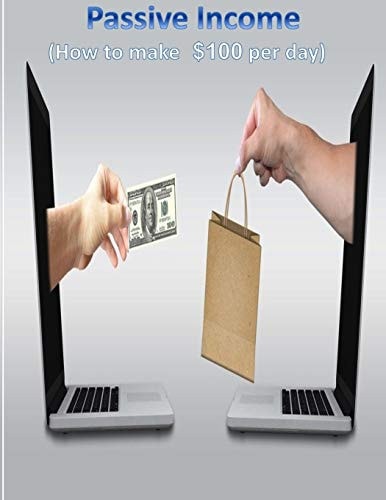 Passive Income (How to Make 100$ Per Day with More Than 25 Strategies)