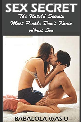 Sex Secret The Untold Secrets Most People Don't Know About Sex