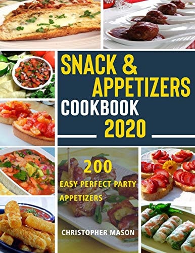 Snack & Appetizers Cookbook 2020 - 200 Easy Perfect Party Appetizers 200 Easy Recipes, Enticing Ideas For Perfect Parties( Book 2 )