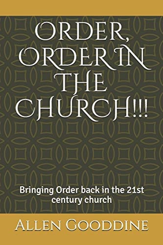 Order, ORDER in the CHURCH!!! Bringing Order Back to the 21st Century Church