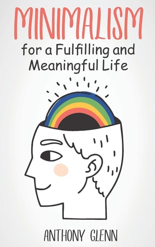 Minimalism for a Fulfilling and Meaningful Life