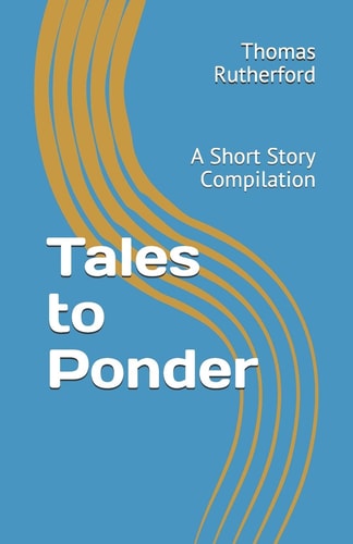 Tales to Ponder A Short Story Compilation