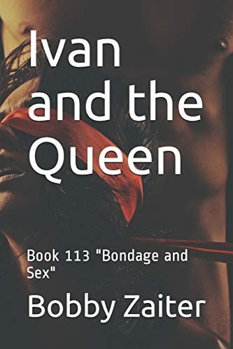 Ivan and the Queen Book 113 "Bondage and Sex"