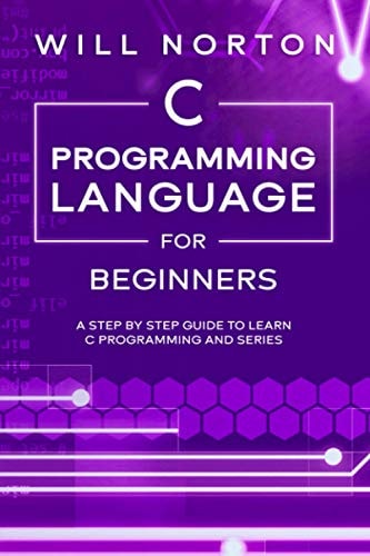C Programming Language for Beginners A Step by Step Guide to Learn C Programming and Series