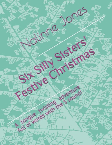 Six Silly Sisters' Festive Christmas A Tongue Twisting Adventure Full of Words with the S Sound!
