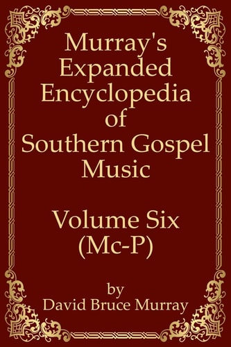 Murray's Expanded Encyclopedia Of Southern Gospel Music Volume Six (Mc-P)