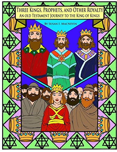 Three Kings, Prophets, and Other Royalty An Old Testament Journey to the King of Kings