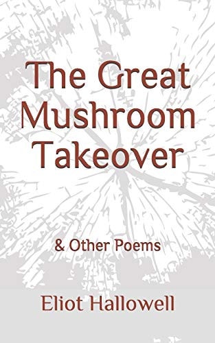 The Great Mushroom Takeover & Other Poems
