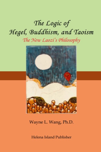 The Logic of Hegel, Buddhism, and Taoism A Common Principle to Connect the World