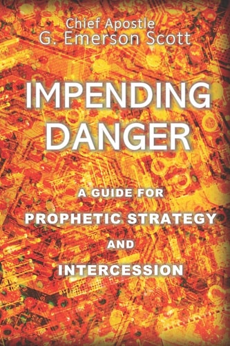 Impending Danger A Guide for Prophetic Strategy and Intercession