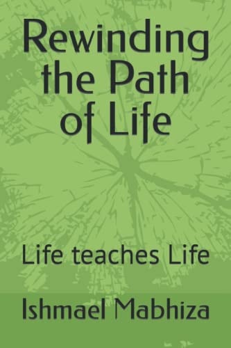 Rewinding the Path of Life Life Teaches Life