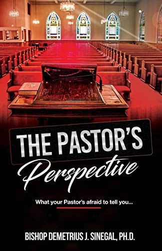 The Pastor's Perspective What Your Pastor's Afraid to Tell You