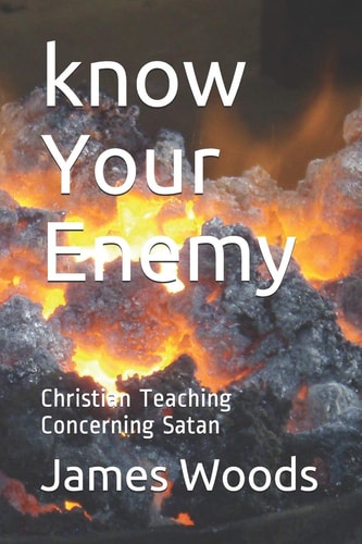 Know Your Enemy Christian Teaching Concerning Satan