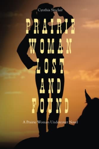 PRAIRIE WOMAN LOST AND FOUND A Prairie Woman Undercover Novel