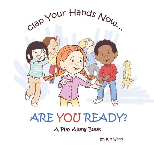 Clap Your Hands Now...Are YOU Ready? A Play Along Book