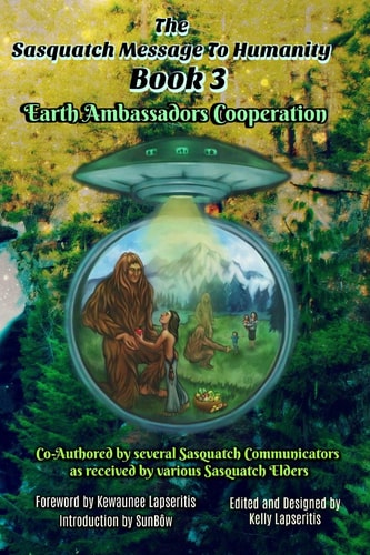 The Sasquatch Message to Humanity Book 3 Earth Ambassadors Cooperation