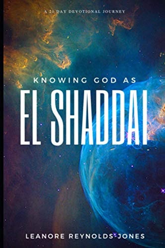 Knowing God As El SHADDAI A 21 Day Devotional Journey