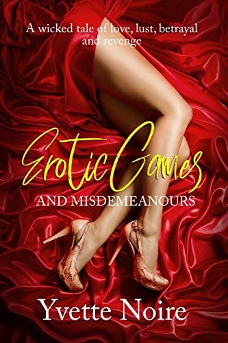 Erotic Games and Misdemeanours A Wicked Tale of Love, Lust, Betrayal and Revenge