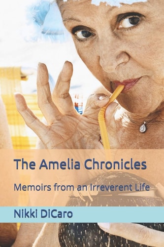 The Amelia Chronicles Memoirs from an Irreverent Life