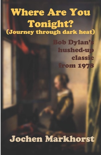 Where Are You Tonight? (Journey Through Dark Heat) Bob Dylan's Hushed-Up Classic From 1978
