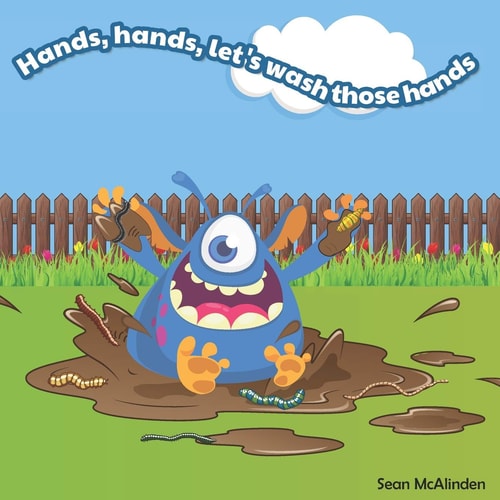 Hands, Hands, Let's Wash Those Hands A Fun Rhyming Poem for Children about Washing Their Hands... Including Lots of Ways to Get Them Messy