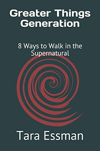 Greater Things Generation 8 Ways to Walk in the Supernatural
