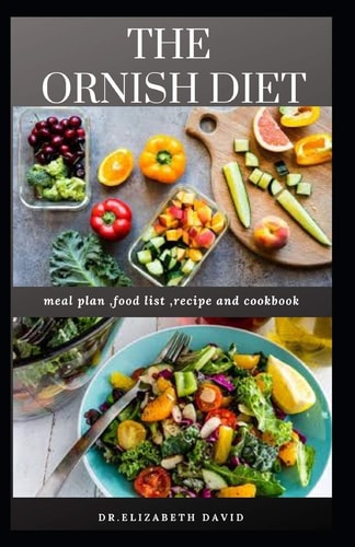 The Ornish Diet An Easy Up to Date Ornish Diet Guide: Includes Delicious Recipe, Meal Plan and Cookbook