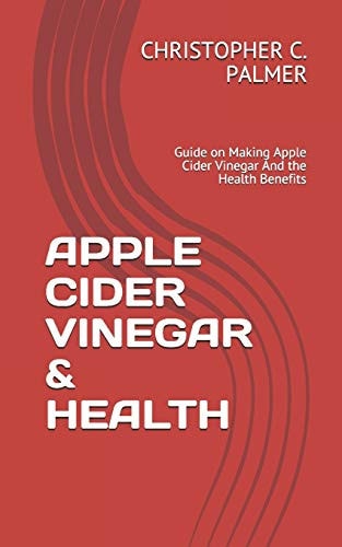 Apple Cider Vinegar & Health Guide on Making Apple Cider Vinegar And the Health Benefits