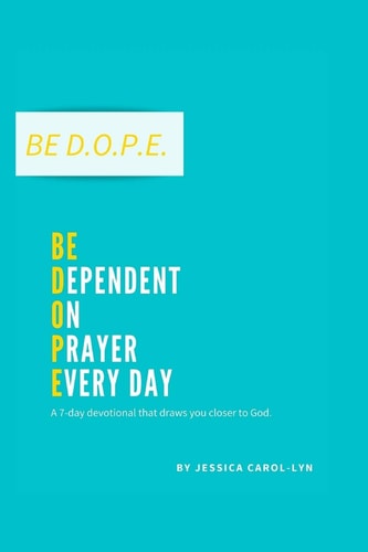 Be D. O. P. E. Be Dependent on Prayer Everyday