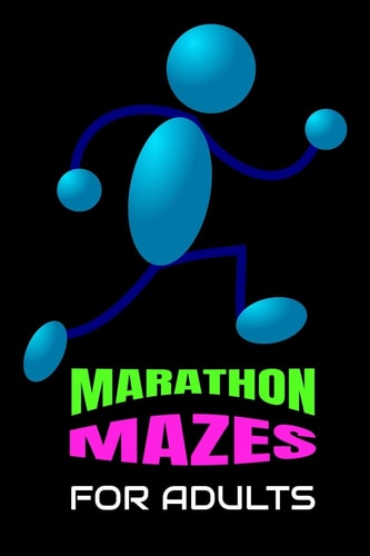 Marathon Mazes for Adults Super-Challenging Mazes for Problem-Solving and Complex Thinking Skills Adults Need to Relieve Stress