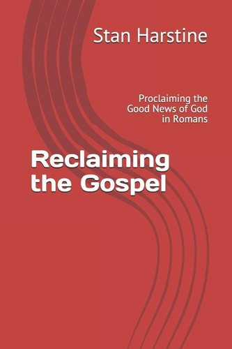 Reclaiming the Gospel Proclaiming the Good News of God in Romans